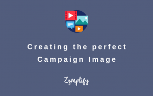 Creating the perfect Campaign Image